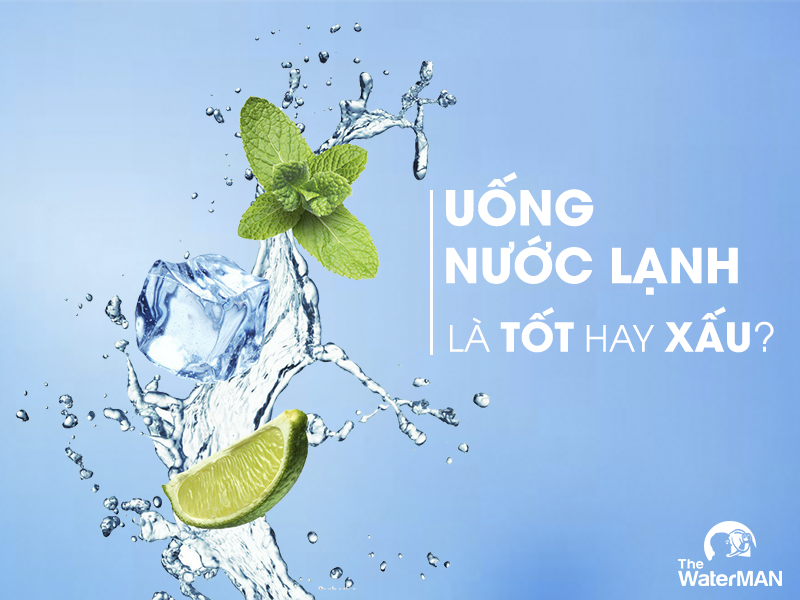 Uống nước lạnh là tốt hay xấu?